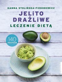 Jelito drażliwe. Leczenie dietą. 140 przepisów - Hanna Stolińska-Fiedorowicz - ebook