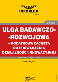 Ulga badawczo-rozwojowa – podatkowa zachęta do prowadzenia działalności innowacyjnej - Tomasz Krywan - ebook