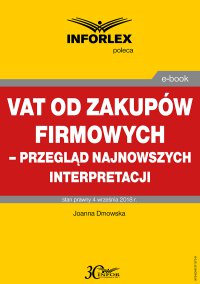 VAT od zakupów firmowych – przegląd najnowszych interpretacji - Joanna Dmowska - ebook