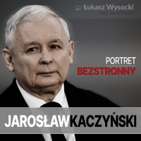 Jarosław Kaczyński. Portret bezstronny - Łukasz Wysocki - audiobook
