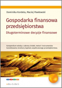 Gospodarka finansowa przedsiębiorstwa. Długoterminowe decyzje finansowe - Dominika Kordela - ebook
