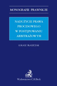 Nadużycie prawa procesowego w postępowaniu arbitrażowym - Łukasz Błaszczak - ebook