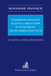 Pozbawienie jednostki możności obrony praw w postępowaniu sądowoadministracyjnym - Katarzyna Celińska-Grzegorczyk - ebook