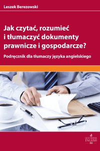 Jak czytać rozumieć i tłumaczyć dokumenty prawnicze i gospodarcze? - Leszek Berezowski - ebook