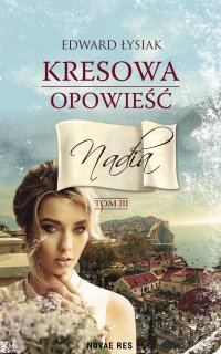Kresowa opowieść. Tom III. Nadia - Edward Łysiak - ebook