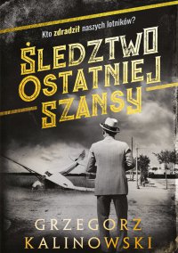 Śledztwo ostatniej szansy - Grzegorz Kalinowski - ebook