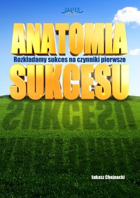 Anatomia sukcesu - Łukasz Chojnacki - ebook