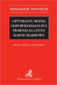 Optymalny model odpowiedzialności prawnej za czyny karne skarbowe - Iwona Sepioło-Jankowska - ebook