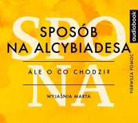 Sposób na Alcybiadesa - Opracowanie - Ale o co chodzi? - podcast - Joanna Jaźwińska - audiobook