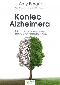 Koniec Alzheimera. Jak zatrzymać utratę pamięci i zmiany degeneracyjne mózgu - Amy Berger - ebook