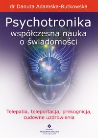 Psychotronika - współczesna nauka o świadomości. - dr Danuta Adamska-Rutkowska - ebook