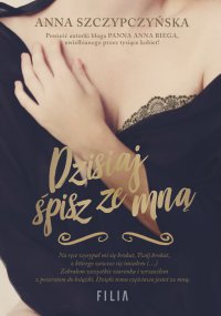 Dzisiaj śpisz ze mną - Anna Szczypczyńska - ebook