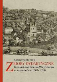 Zbiory dydaktyczne Gimnazjum i Liceum Wołyńskiego w Krzemieńcu (1805-1833) - Katarzyna Buczek - ebook