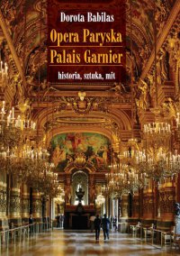Opera Paryska Palais Garnier - Dorota Babilas - ebook