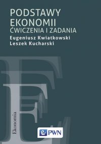 Podstawy ekonomii. Ćwiczenia i zadania - Eugeniusz Kwiatkowski - ebook