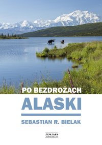 Po bezdrożach Alaski - Sebastian Bielak - ebook