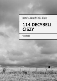 114 Decybeli Ciszy - Dorota Górczyńska-Bacik - ebook