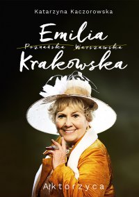 Emilia Krakowska. Aktorzyca - Katarzyna Kaczorowska - ebook