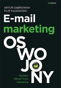 E-mail marketing oswojony. Teoria, praktyka, prawda - Artur Dąbrowski - ebook