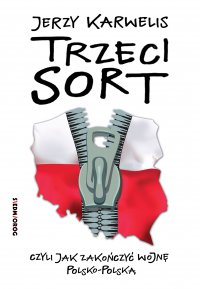 Trzeci sort, czyli jak zakończyć wojnę polsko-polską - Jerzy Karwelis - ebook