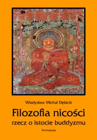 Filozofia nicości. Rzecz o istocie buddyzmu - Władysław Michał Dębicki - ebook