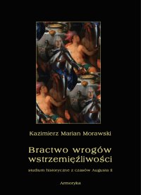 Bractwo wrogów wstrzemięźliwości. Studium historyczne z czasów Augusta II - Kazimierz Morawski - ebook