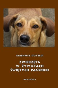 Zwierzęta w żywotach świętych Pańskich - Arseniusz Dotzler - ebook