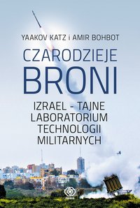 Czarodzieje broni. Izrael - tajne laboratorium technologii militarnych - Yaakov Katz - ebook