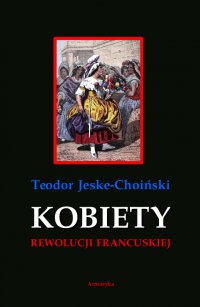 Kobiety rewolucji francuskiej - Teodor Jeske-Choiński - ebook