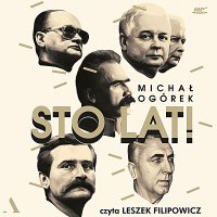 Sto lat! Jak w ostatnim stuleciu czciliśmy przywódców - Michał Ogórek - audiobook