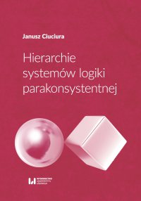Hierarchie systemów logiki parakonsystentnej - Janusz Ciuciura - ebook