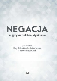 Negacja w języku, tekście, dyskursie - Ewa Szkudlarek-Śmiechowicz - ebook
