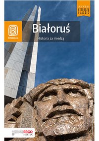 Białoruś. Historia za miedzą. Bezdroża Classic. Wydanie 2 - Andrzej Kłopotowski - ebook