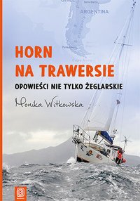 Horn na trawersie. Opowieści nie tylko żeglarskie - Monika Witkowska - ebook
