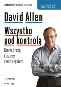 Wszystko pod kontrolą. Gra w pracę i biznes zwany życiem - David Allen - audiobook