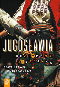 Jugosławia. Rozsypana układanka - Beata Pomykalska - ebook
