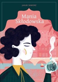 Mania Skłodowska - Jakub Skworz - ebook