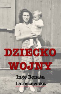 Dziecko wojny - Inge Renata Latoszewska - ebook