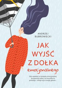 Jak wyjść z dołka emocjonalnego - Andrzej Bubrowiecki - ebook