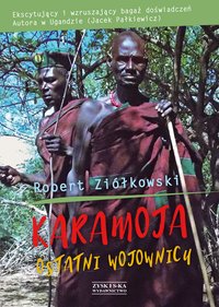 Karamoja. Ostatni Wojownicy - Robert Ziółkowski - ebook