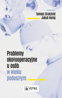 Problemy okołooperacyjne u osób w wieku podeszłym - Tomasz Grodzicki - ebook