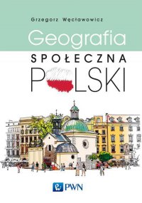 Geografia społeczna Polski - Grzegorz Węcławowicz - ebook