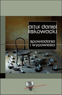 Spowiadania i wypowieści - Artur Daniel Liskowacki - ebook