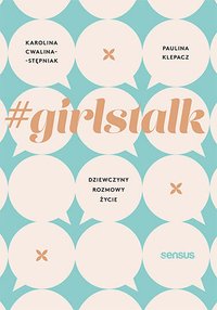 #girlstalk. Dziewczyny, rozmowy, życie - Karolina Cwalina-Stępniak - ebook