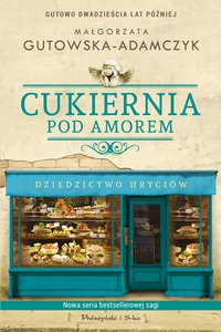 Cukiernia Pod Amorem. Dziedzictwo Hryciów - Małgorzata Gutowska-Adamczyk - ebook