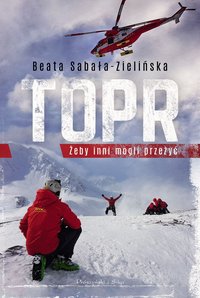 TOPR. Żeby inni mogli przeżyć - Beata Sabała-Zielińska - ebook