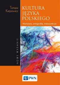 Kultura języka polskiego. Wymowa, ortografia, interpunkcja - Tomasz Karpowicz - ebook