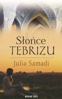 Słońce Tebrizu - Julia Samadi - ebook