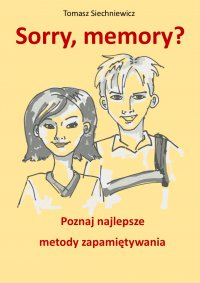 Sorry, memory? Poznaj najlepsze metody zapamiętywania - Tomasz Siechniewicz - ebook