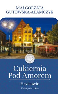 Cukiernia Pod Amorem. Hryciowie - Małgorzata Gutowska-Adamczyk - ebook